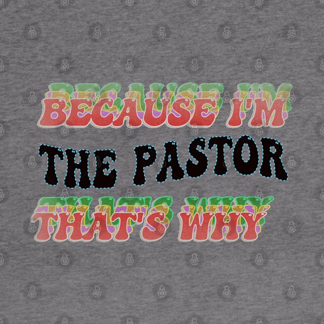 BECAUSE I'M THE PASTOR : THATS WHY by elSALMA